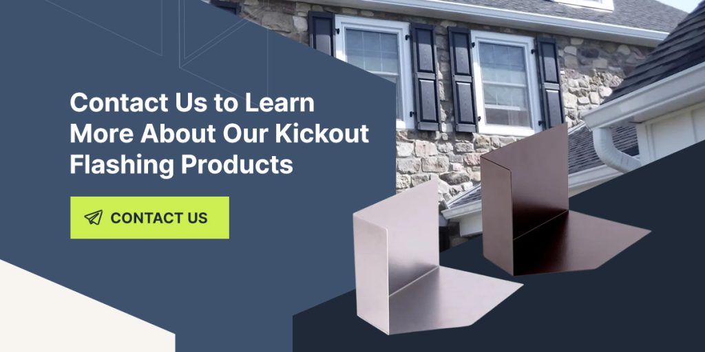 Contact Us to Learn More About Our Kickout Flashing Products