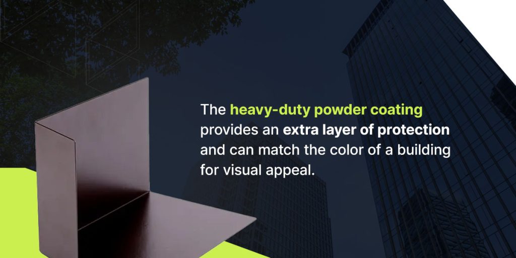 Heavy-duty powder coating provides an extra layer of protection and can match the color of a building for visual appeal